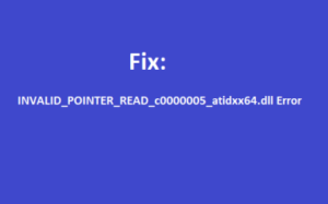 INVALID_POINTER_READ_c0000005_atidxx64.dll Error