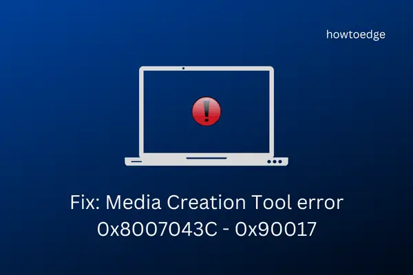 Fix Media Creation Tool error 0x8007043C - 0x90017