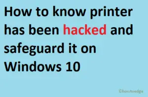 know printer has been hacked and safeguard it on Windows 10