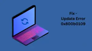 Fix Update Error 0x800b0109 in Windows