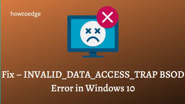 Fix INVALID_DATA_ACCESS_TRAP BSOD Error in Windows 10