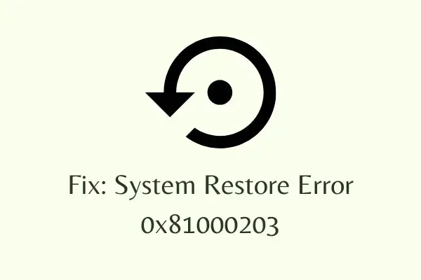 Fix System Restore Error 0x81000203