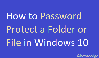 password protect a folder or file in Windows 10