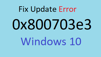 How to fix Update Error 0x800703e3 in Windows 10