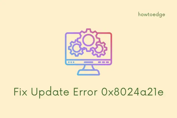 How To Fix Update Error 0x8024a21e On Windows 1110 8402