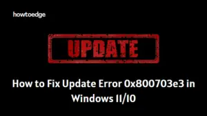 How to Fix Update Error 0x800703e3 in Windows 11