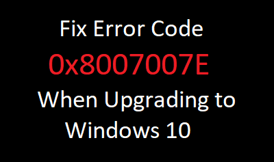 How to fix Error Code 0x8007007E on Windows 10