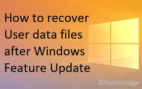 recover User data files after Windows Feature Update