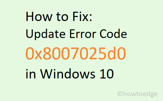 Fix Update Error Code 0x8007025d0