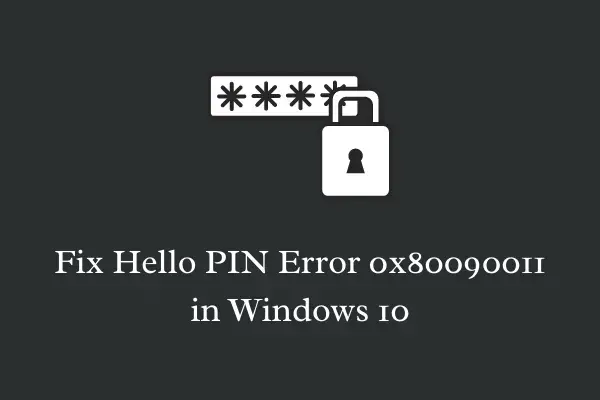 Исправление ошибки Hello PIN 0x80090011 в Windows 10