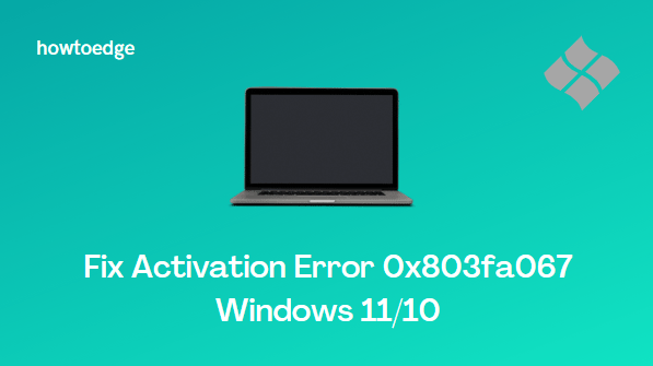 How to Resolve Activation Error 0x803fa067 Windows 11