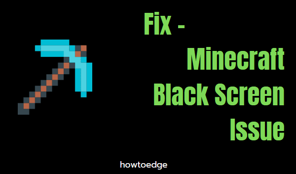 Minecraft Black Screen Issue in Windows 11-10