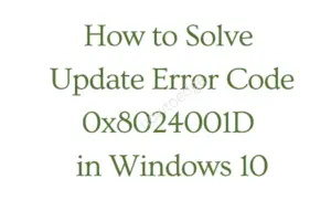 How to Solve Update Error Code 0x8024001D in Windows 10