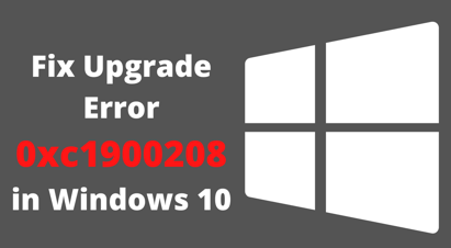 Upgrade Error 0xc1900208 in Windows 10