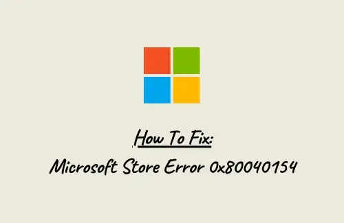Fix Microsoft Store Error 0x80040154