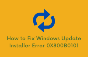 How To Fix Windows Update Installer Error 0X800B0101