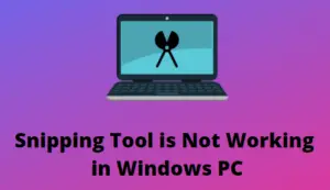 Snipping Tool is Not Working in Windows