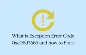 What is Exception Error Code 0xe06d7363 and how to Fix it