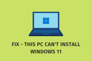 Fix - This PC Can't Install Windows 11