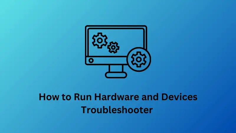 How to Run Hardware and Devices Troubleshooter on Windows PC