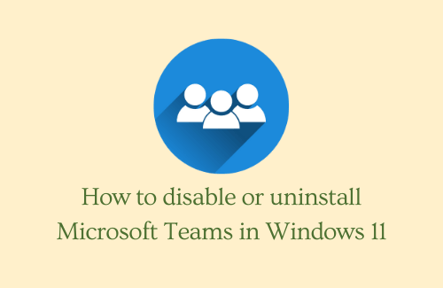 How to disable or uninstall Microsoft Teams in Windows 11