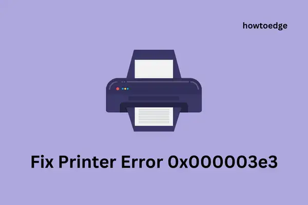 Solved Printer Error 0x000003e3