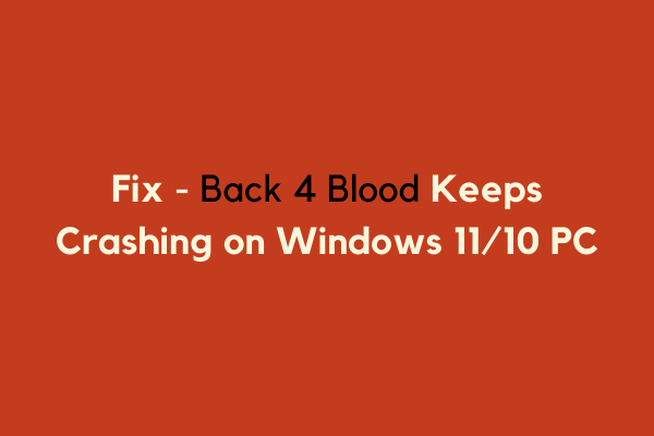Fixes for Back 4 Blood Not Launching or Crashing in Windows 11 - MiniTool