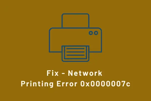 Fix - Network Printing Error 0x0000007c
