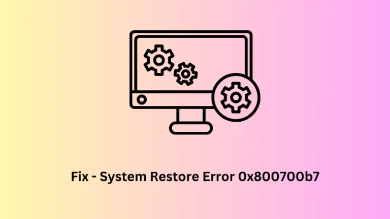 Fix System Restore Error 0x800700b7 on Windows