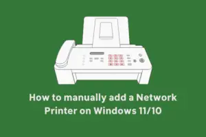 How to manually add a Network Printer on Windows 1110