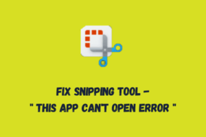 Snipping Tool This app can't open Error