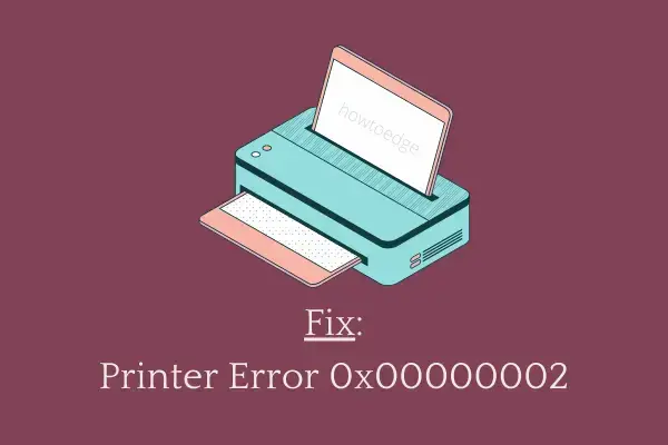 Fix - Printer Error 0x00000002