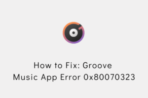 How to Fix Groove Music App Error 0x80070323