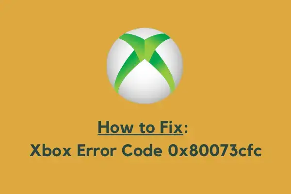 How to Fix Xbox Error Code 0x80073cfc