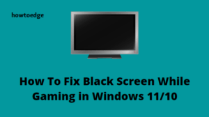 How To Fix Black Screen While Gaming