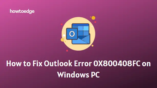 How To Fix Outlook Error 0X800408FC On Windows 10