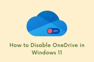 How to Disable OneDrive in Windows 11