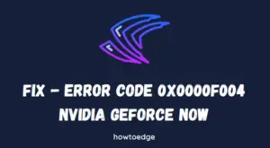 Fix Error Code 0X0000F004 in NVIDIA GeForce Now