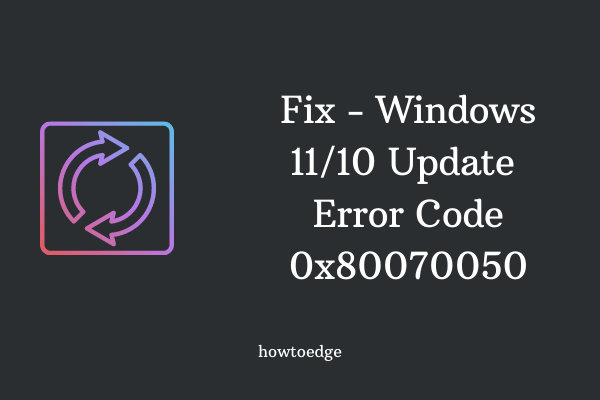 Fix Update Error Code 0x80070050 on Windows 11-10