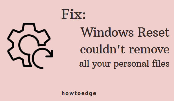 Windows Reset couldn't remove all your personal files