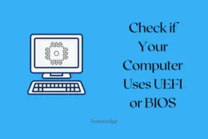 Check if Your Computer Uses UEFI or BIOS