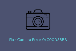 Fix Camera Error 0xC00D36BB