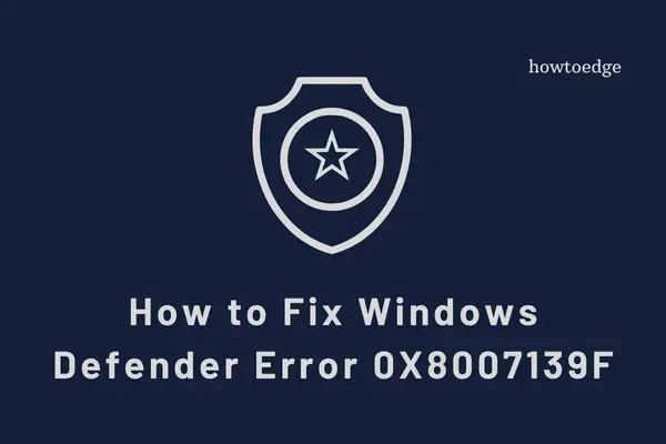 How to Fix Windows Defender Error 0X8007139F