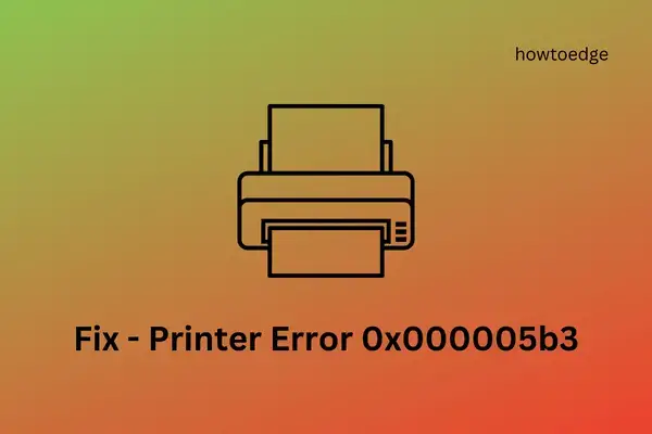 Fix - Printer Error 0x000005b3