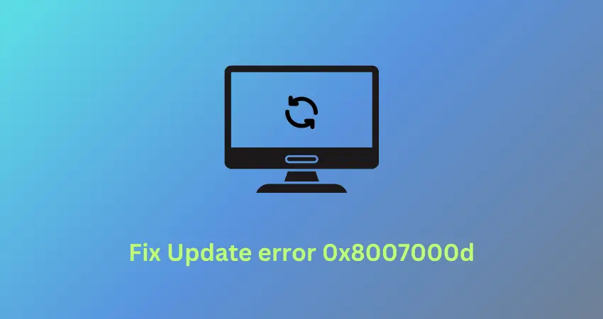 How To Fix Update Error 0x8007000d In Windows 11/10