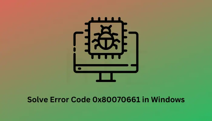 Solve Error Code 0x80070661 in Windows