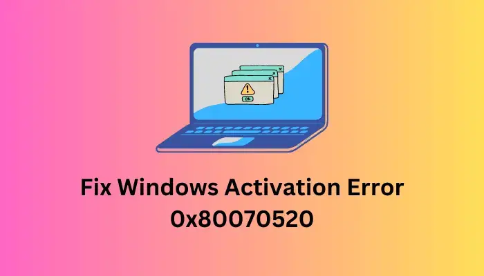 Fix Windows Activation Error 0x80070520
