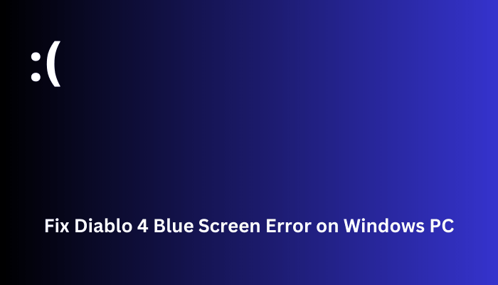 Fix Diablo 4 Blue Screen Error on Windows PC