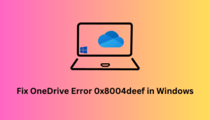 Fix OneDrive Error 0x8004deef in Windows