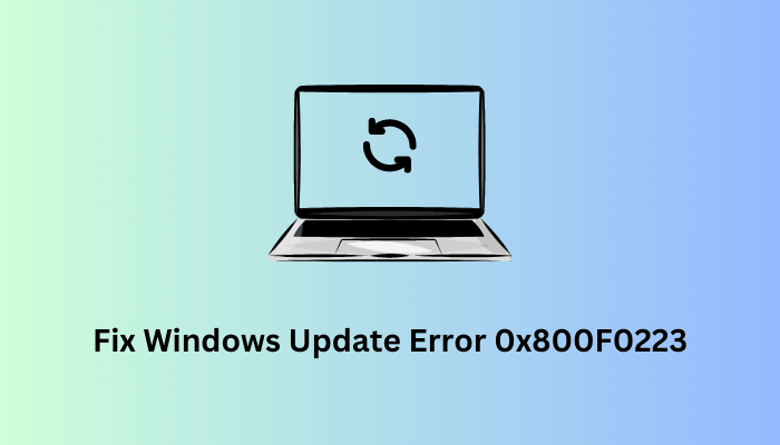 How To Fix Windows Update Error 0x800f0223